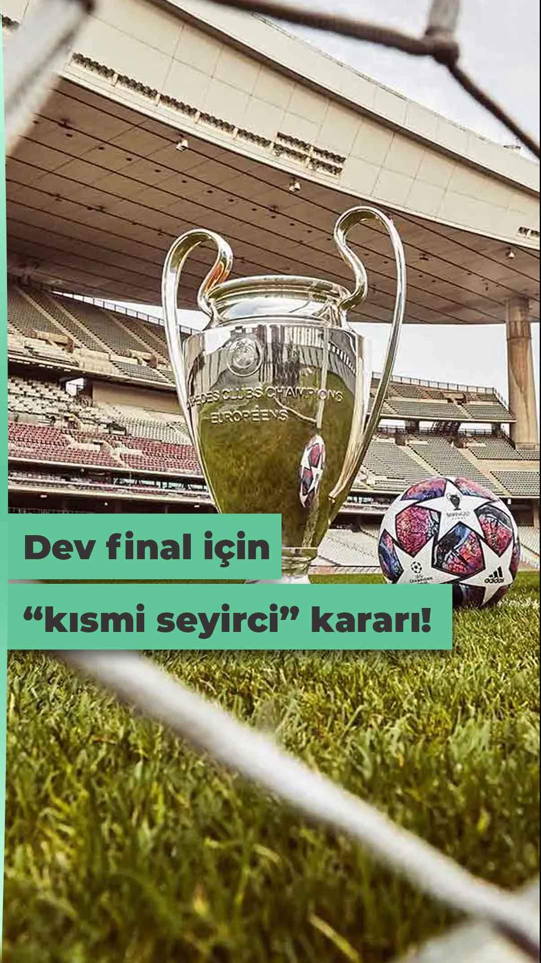 İstanbul'daki Şampiyonlar Ligi finali kısmi seyirci ile oynanacak!