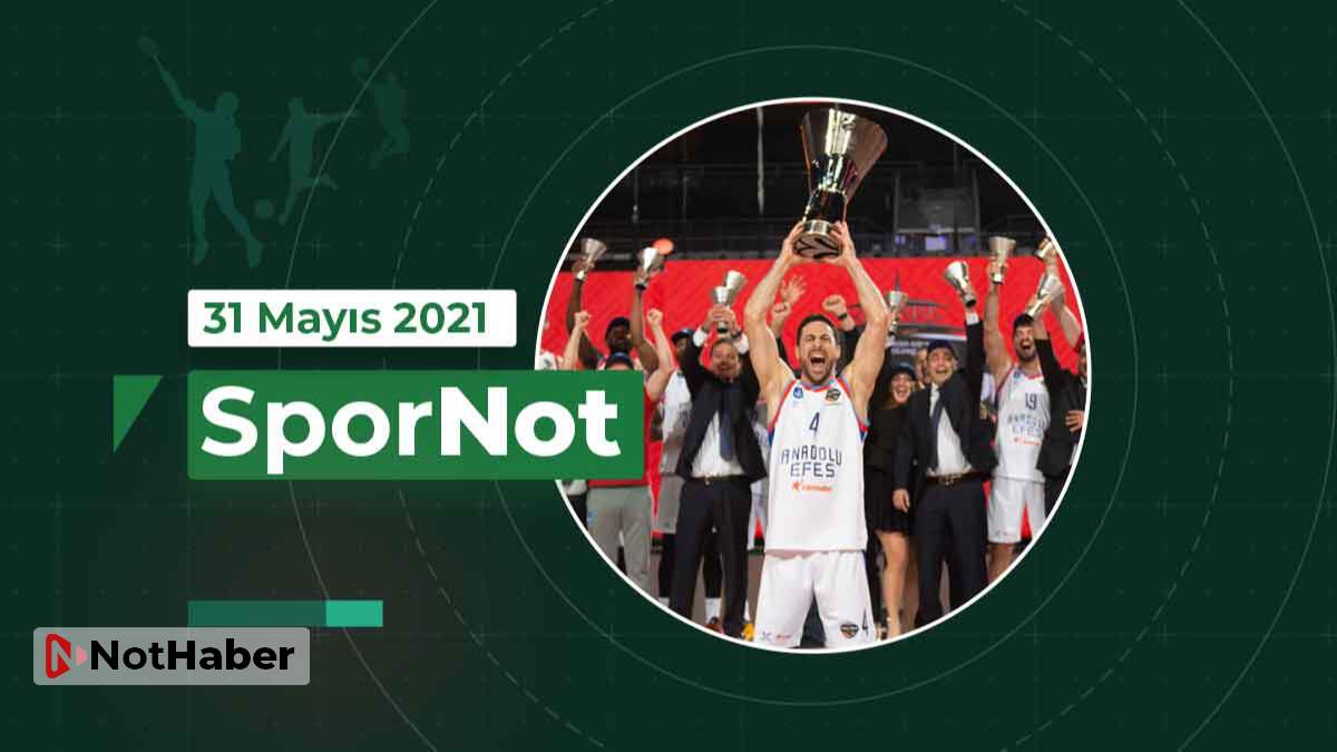 SporNot / Spor bülteni (31 Mayıs 2021 Pazartesi)