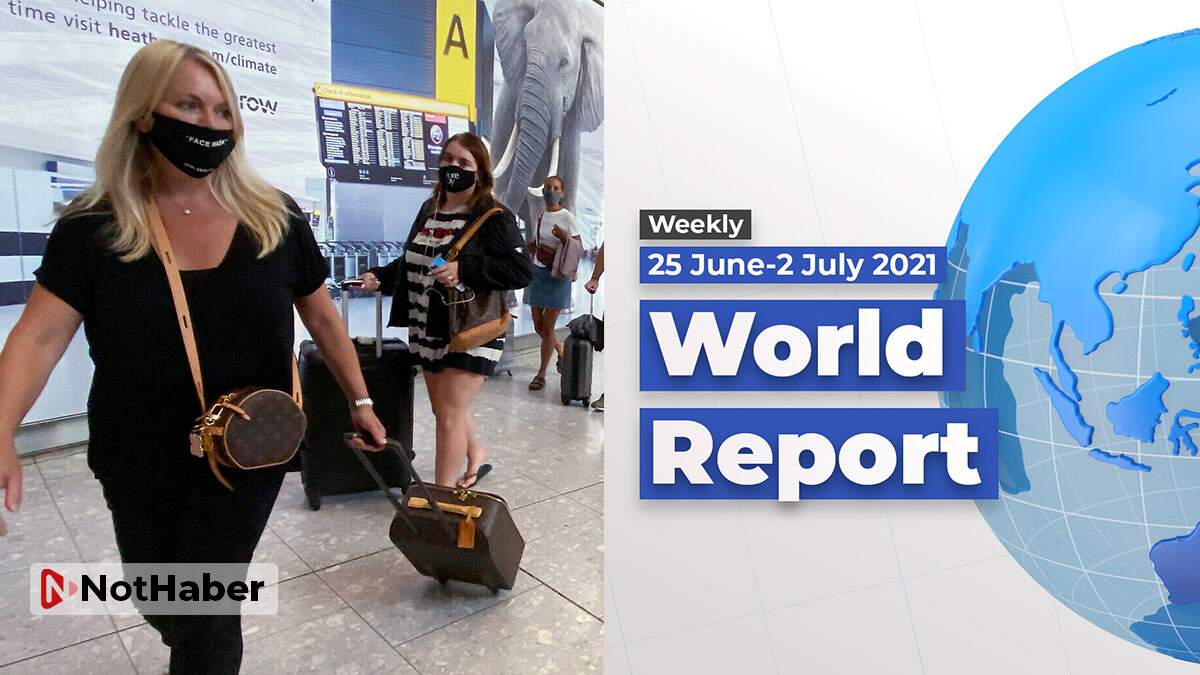 World Report (26 June - 2 July 2021) Tougher restrictions for UK travellers...