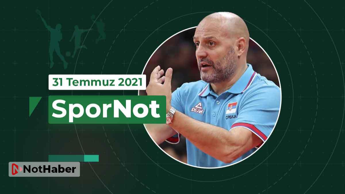 SporNot / Spor Bülteni (31 Temmuz 2021)