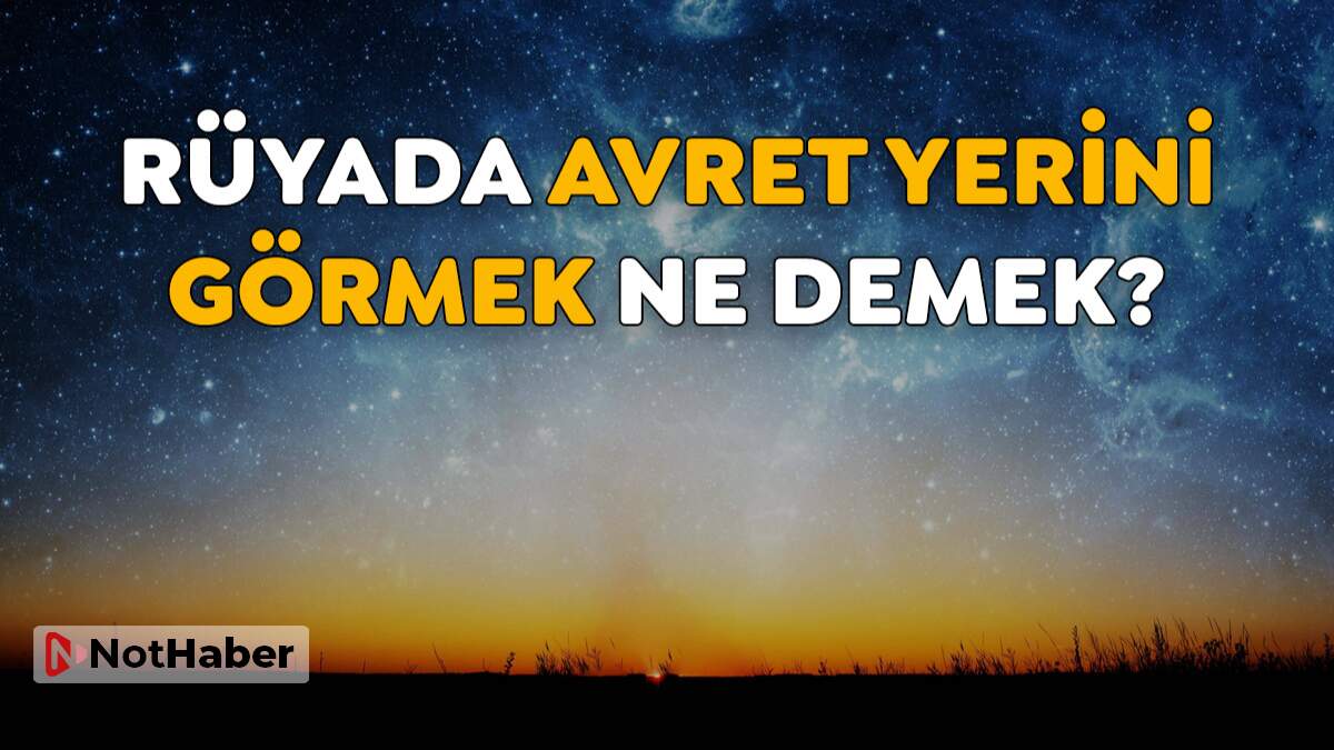 Rüyada avret yerini görmek ne anlama gelir?